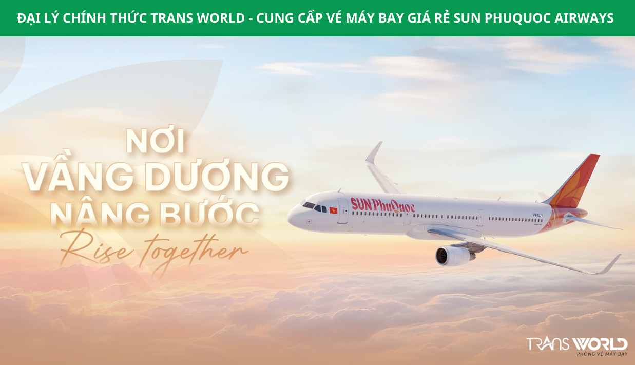 Đại lý chính thức Trans World - Cung cấp Vé Máy Bay Giá Rẻ Sun PhuQuoc Airways 