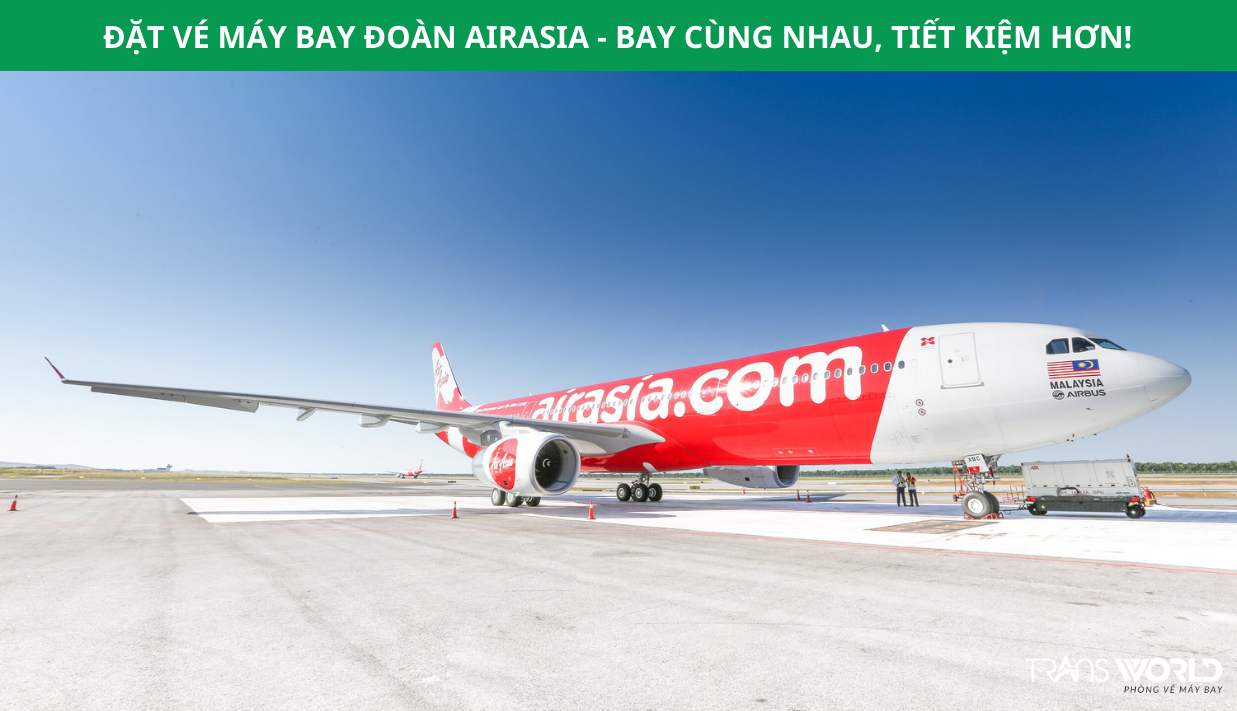 ĐẶT VÉ MÁY BAY ĐOÀN AIRASIA - BAY CÙNG NHAU, TIẾT KIỆM HƠN!
